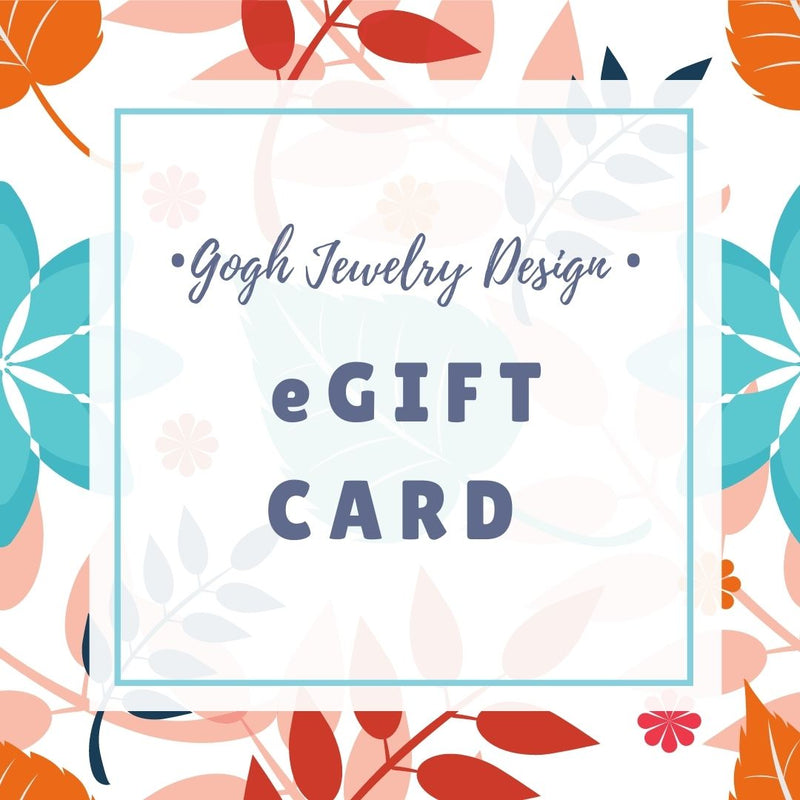 Not sure what is that perfect thing to buy to that loved one or running out of time to send a gift long distance? Have them choose what speaks to them from Gogh Jewelry Design! Just send them an e-Gift Card and they will be able to customize their gift from you right away.